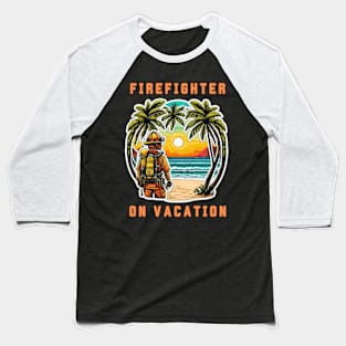 Firefighter on vacation Baseball T-Shirt